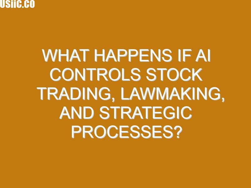 What Happens if AI Controls Stock Trading, Lawmaking, and Strategic Processes?
