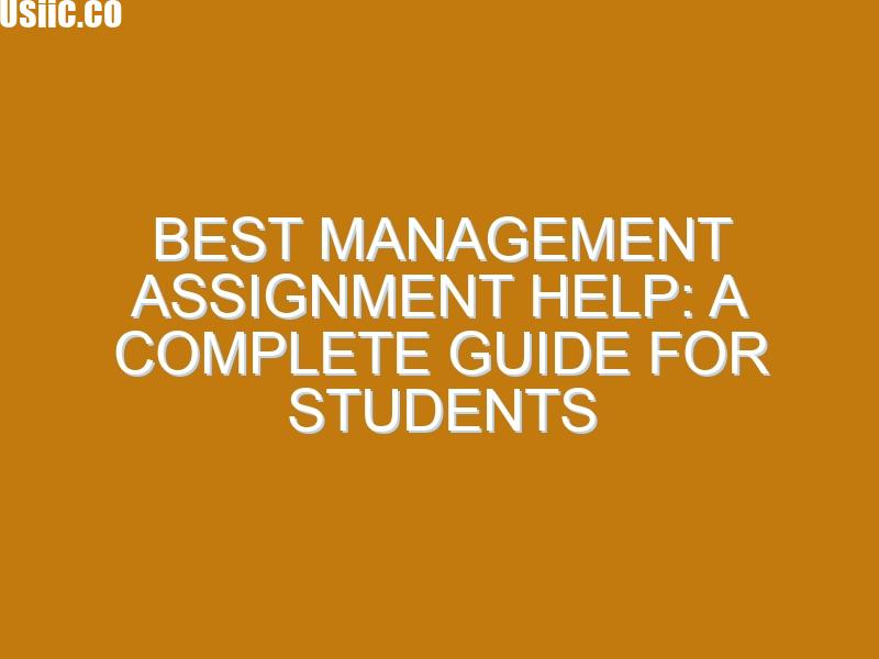 Best Management Assignment Help: A Complete Guide for Students