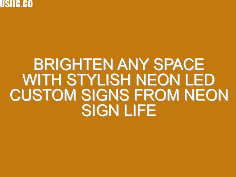 Brighten Any Space with Stylish Neon LED Custom Signs from Neon Sign Life