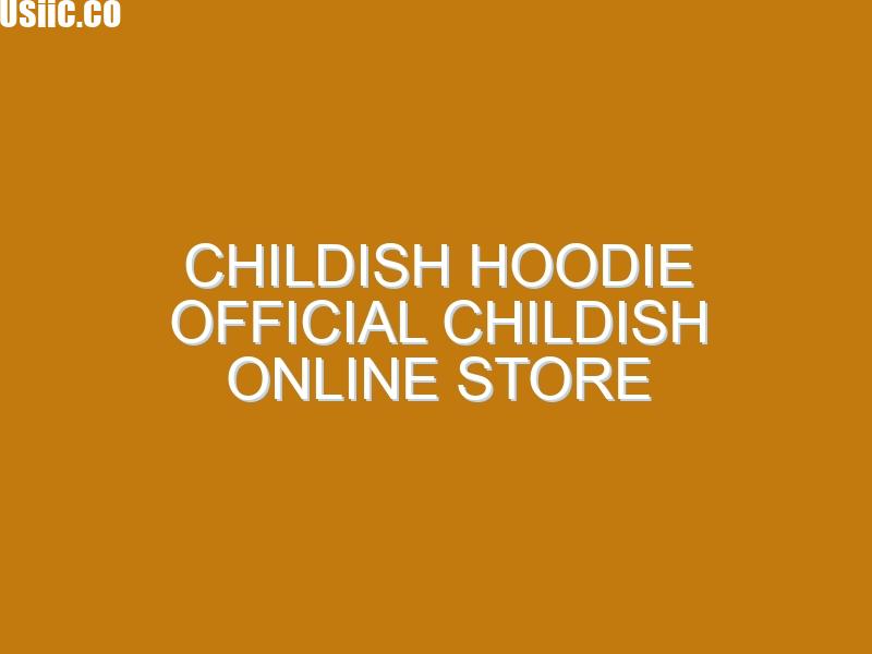 Childish Hoodie Official Childish Online Store
