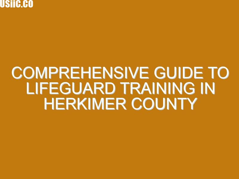 Comprehensive Guide to Lifeguard Training in Herkimer County
