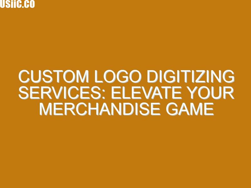 Custom Logo Digitizing Services: Elevate Your Merchandise Game