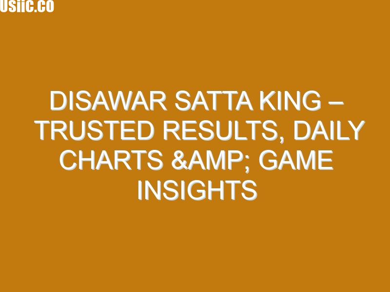 Disawar Satta King – Trusted Results, Daily Charts & Game Insights
