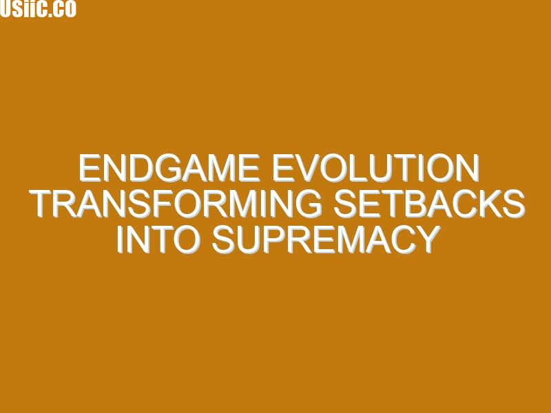 Endgame Evolution Transforming Setbacks into Supremacy