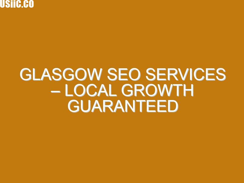 Glasgow SEO Services – Local Growth Guaranteed