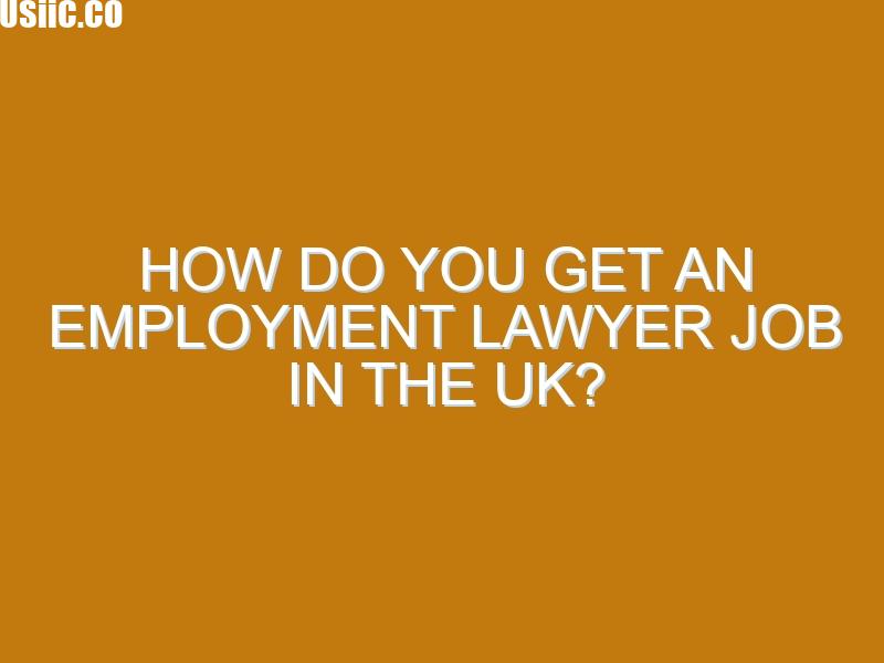 How Do You Get an Employment Lawyer Job in the UK?