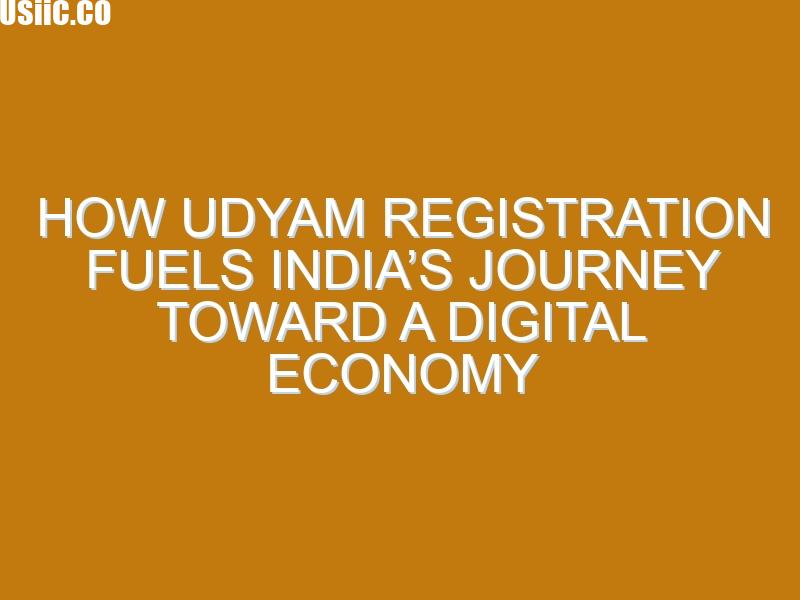 How Udyam Registration Fuels India’s Journey Toward a Digital Economy