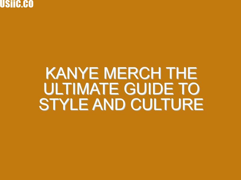 Kanye Merch The Ultimate Guide to Style and Culture