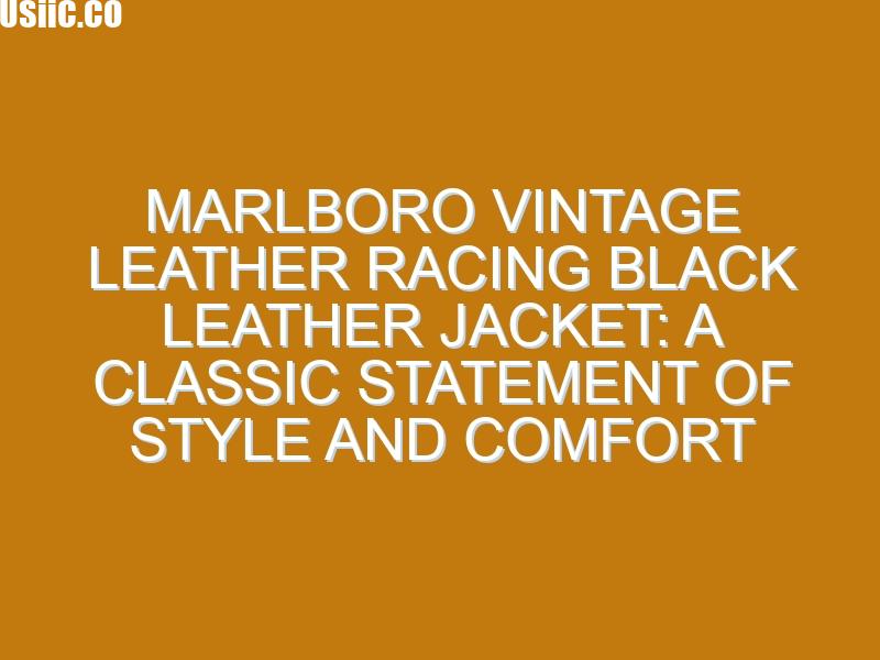 Marlboro Vintage Leather Racing Black Leather Jacket: A Classic Statement of Style and Comfort