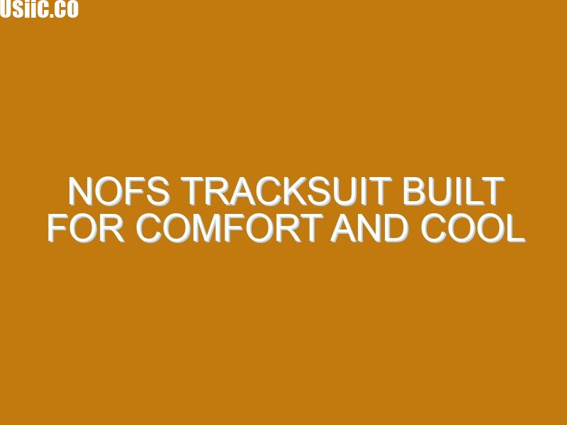Nofs Tracksuit Built for Comfort and Cool