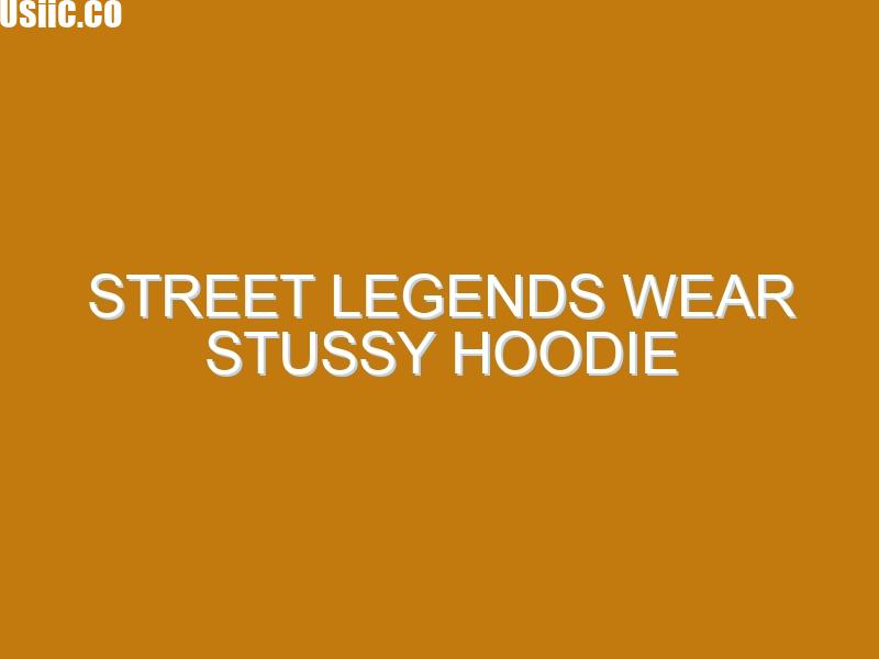 Street Legends Wear Stussy Hoodie