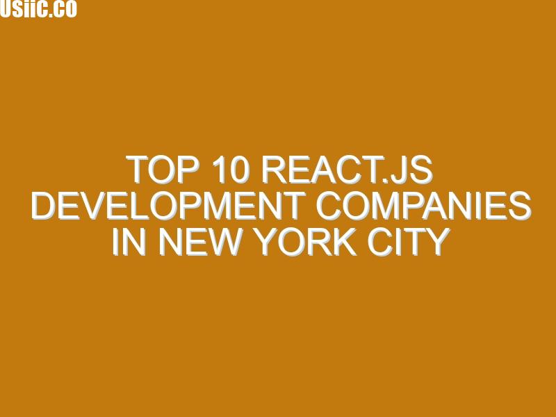 Top 10 React.js Development Companies in New York City