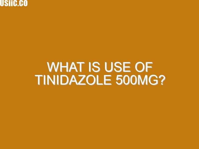 What is use of tinidazole 500mg?