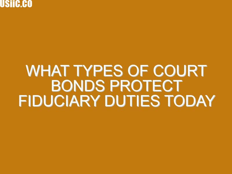What Types of Court Bonds Protect Fiduciary Duties Today