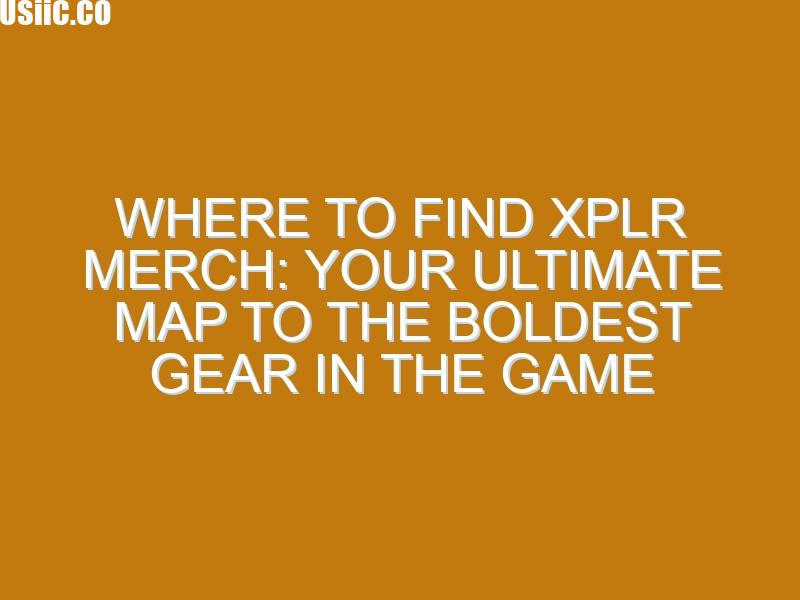 Where to Find XPLR Merch: Your Ultimate Map to the Boldest Gear in the Game