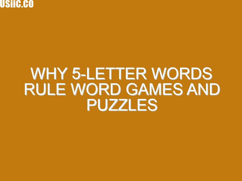 Why 5-Letter Words Rule Word Games and Puzzles