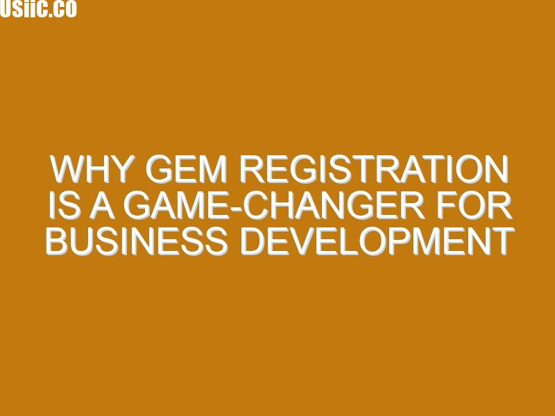 Why GeM Registration is a Game-Changer for Business Development
